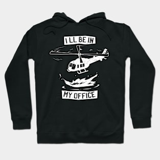 Ill Be In My Office Funny Helicopter Pilot Hoodie